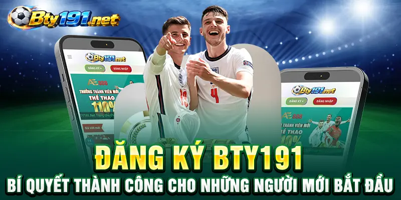 Đăng ký Bty191 – Bí quyết thành công cho những người mới bắt đầu